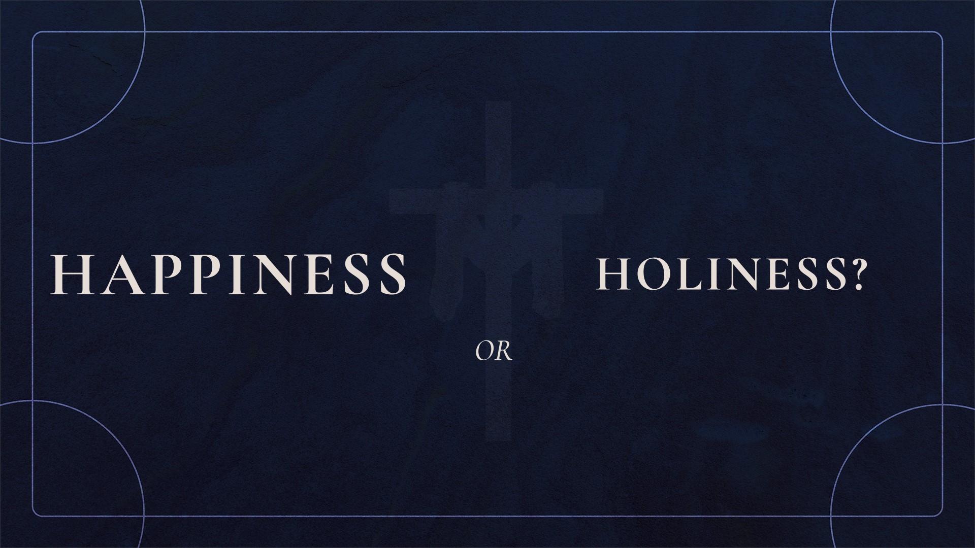 Happiness or Holiness?